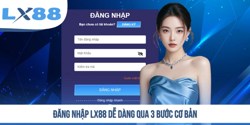 Đăng nhập LX88 dễ dàng qua 3 bước cơ bản