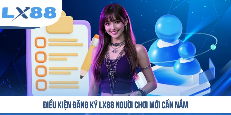 Điều kiện đăng ký LX88 người chơi mới cần nắm