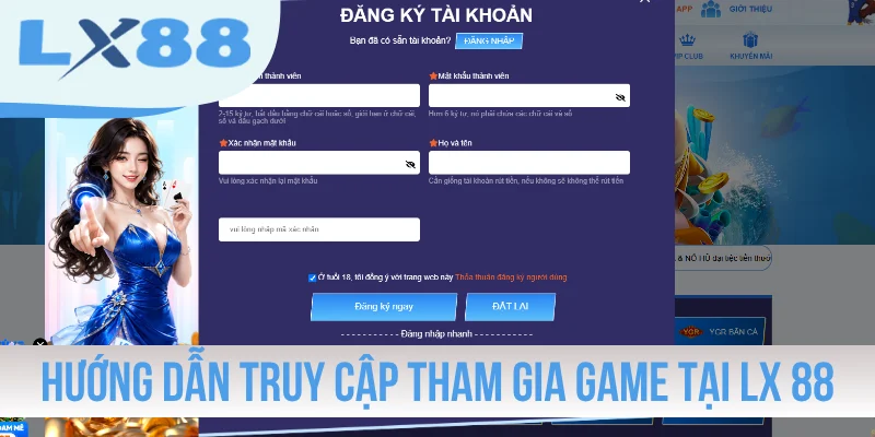 Hướng dẫn cách truy cập tham gia game tại LX88
