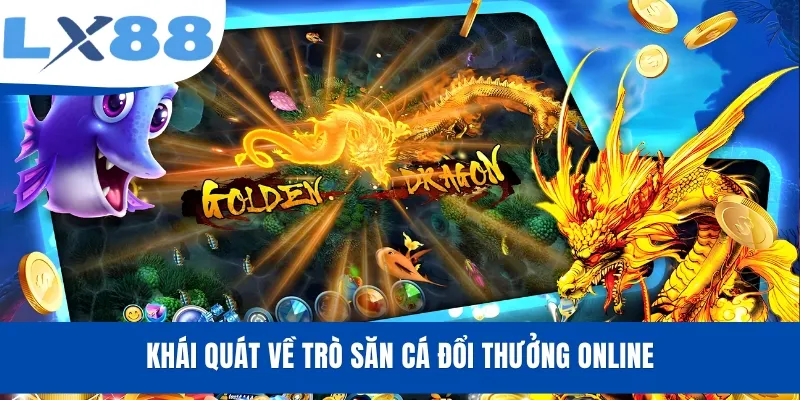 Khái quát về trò săn cá đổi thưởng online