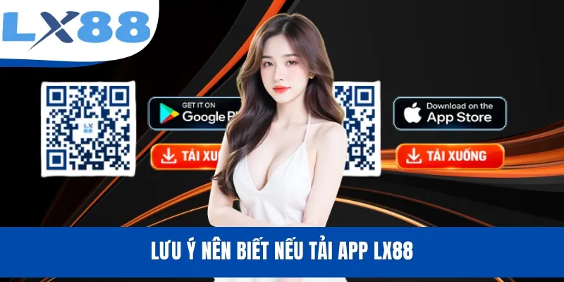 Lưu ý nên biết nếu tải app LX88